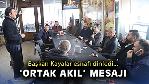 Başkan Kayalar esnafı dinledi: ‘Ortak akıl’ mesajı