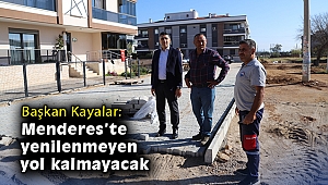 Başkan Kayalar: Menderes'te yenilenmeyen yol kalmayacak