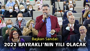 Başkan Sandal: 2022 Bayraklı’nın yılı olacak