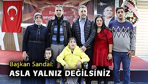 Başkan Sandal: Asla yalnız değilsiniz