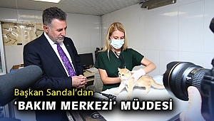 Başkan Sandal’dan 'Bakım Merkezi' müjdesi