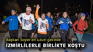 Başkan Soyer en uzun gecede İzmirlilerle birlikte koştu