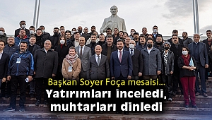 Başkan Soyer Foça’da yatırımları inceledi ve muhtarları dinledi
