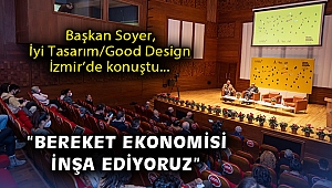 Başkan Soyer, İyi Tasarım/Good Design İzmir’de konuştu: Bereket ekonomisi inşa ediyoruz