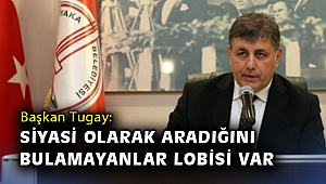 Başkan Tugay: Siyasi olarak aradığını bulamayanlar lobisi var