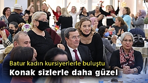 Batur kadın kursiyerlerle buluştu: Konak sizlerle daha güzel
