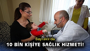 Bayraklı'da 10 bin kişiye sağlık hizmeti!
