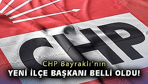 CHP Bayraklı'nın yeni ilçe başkanı belli oldu!