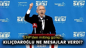 CHP'den miting günü: Kılıçdaroğlu ne mesajlar verdi?