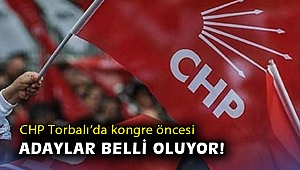 CHP Torbalı'da kongre öncesi adaylar belli oluyor!