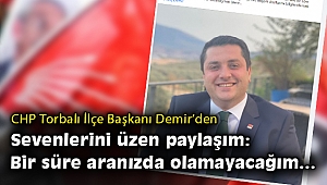CHP Torbalı İlçe Başkanı Övünç Demir, hastalığını paylaştı...