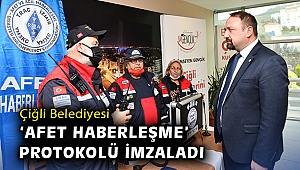 Çiğli Belediyesi “Afet Haberleşme” protokolü imzaladı