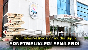 Çiğli Belediyesi'nde 27 müdürlüğün yönetmelikleri yenilendi