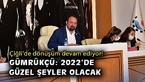 Çiğli’de dönüşüm devam ediyor! Gümrükçü: 2022’de güzel şeyler olacak