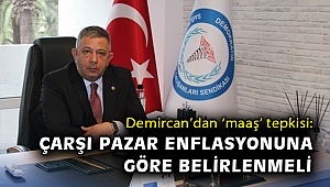 Demircan’dan tepki: Maaşlar çarşı pazar enflasyonuna göre belirlenmeli