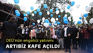 DEÜ’nün engelsiz yatırımı Artıbiz Kafe açıldı