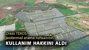 Dikili TDİOSB, jeotermal arama ruhsatının kullanım hakkını aldı