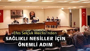 Efes Selçuk Meclisi’nden sağlıklı nesiller için önemli adım
