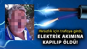 Hırsızlık için trafoya girdi, elektrik akımına kapılıp öldü!
