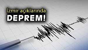 İzmir açıklarında deprem!