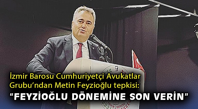 İzmir Barosu Cumhuriyetçi Avukatlar Grubu'ndan Metin Feyzioğlu tepkisi: 