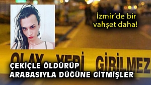İzmir’de bir vahşet daha! Çekiçle öldürüp arabasıyla düğüne gitmişler