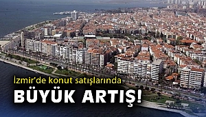 İzmir'de konut satışlarında büyük artış!