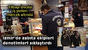İzmir’de zabıta ekipleri denetimleri sıklaştırdı