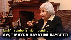 İzmir'in sembol isimlerindendi... Ayşe Mayda hayatını kaybetti
