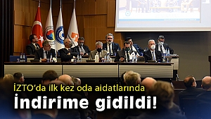 İZTO’da ilk kez oda aidatlarında indirime gidildi!