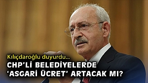 Kılıçdaroğlu duyurdu: CHP'li belediyelerde 'asgari ücret’ artacak mı?