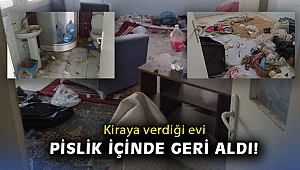 Kiraya verdiği evi pislik içinde geri aldı