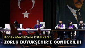 Konak Meclisi'nde kritik karar… Zorlu Büyükşehir'e gönderildi