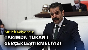 MHP’li Kalyoncu: Tarımda Turan'ı gerçekleştirmeliyiz!