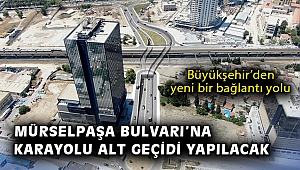 Mürselpaşa Bulvarı’na karayolu alt geçidi yapılacak