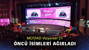 MÜSİAD Vizyoner'21 öncü isimleri ağırladı