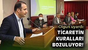 Olgun: Ticaretin kuralları bozuluyor