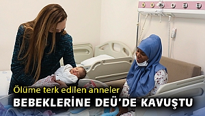 Ölüme terk edilen anneler, bebeklerine DEÜ’de kavuştu