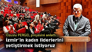 Özuslu PERGEL projesinin etkinliğinde konuştu: İzmir’in kadın liderlerini yetiştirmek istiyoruz