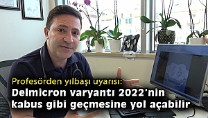 Profesörden yılbaşı uyarısı: Delmicron varyantı 2022'nin kabus gibi geçmesine yol açabilir