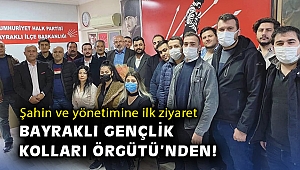 Şahin ve yönetimine ilk ziyaret Bayraklı Gençlik Kolları Örgütü’nden!