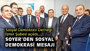 Sosyal Demokrasi Derneği İzmir Şubesi açıldı… Soyer: Sosyal demokrasinin iktidarının vakti geldi