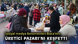 Sosyal medya fenomenleri Buca’nın Üretici Pazarı'nı keşfetti