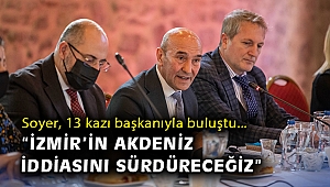 Soyer, 13 kazı başkanıyla buluştu: “İzmir’in Akdeniz iddiasını sürdüreceğiz”