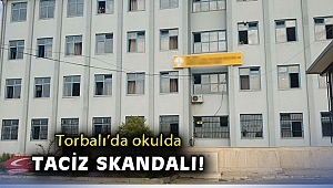 Torbalı'da okulda taciz skandalı!