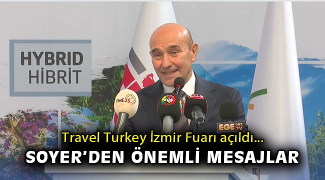 Travel Turkey İzmir Fuarı açıldı... Soyer’den önemli mesajlar