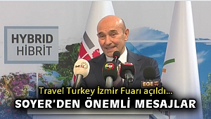 Travel Turkey İzmir Fuarı açıldı... Soyer’den önemli mesajlar