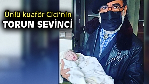 Ünlü kuaför Harun Cici'nin torun sevinci