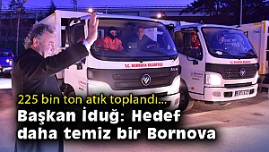 225 bin ton atık toplandı… Başkan İduğ: Hedef daha temiz bir Bornova
