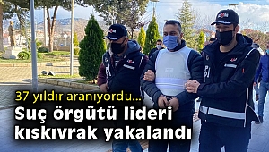 37 yıldan fazla hapis cezası ile aranıyordu: Suç örgütü lideri kıskıvrak yakalandı